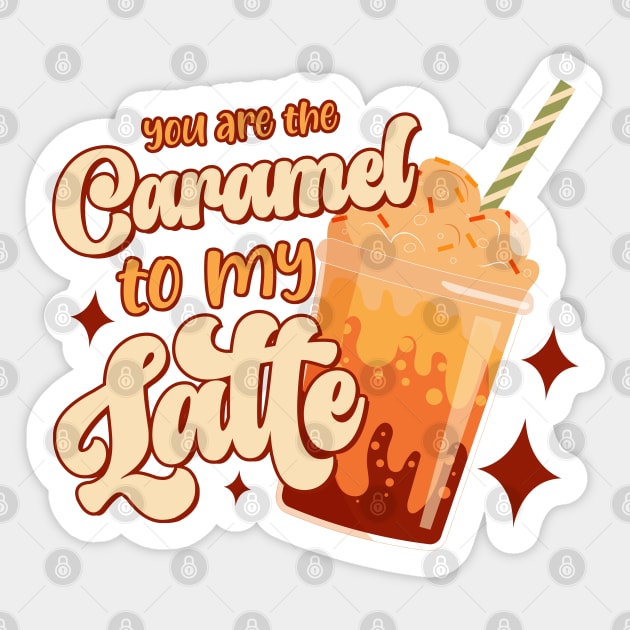 You are the caramel to my latte Sticker by RedCrunch